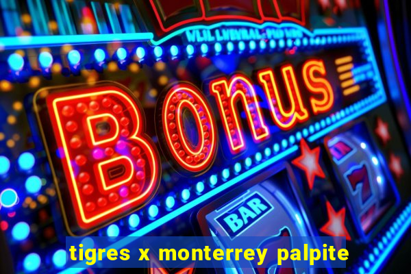 tigres x monterrey palpite